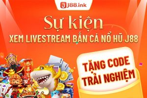 Livestream bắn cá nổ hũ J88