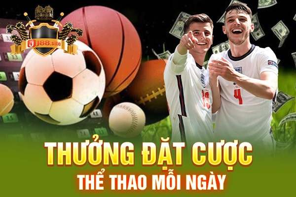Thưởng vé cược thể thao mỗi ngày tại J88